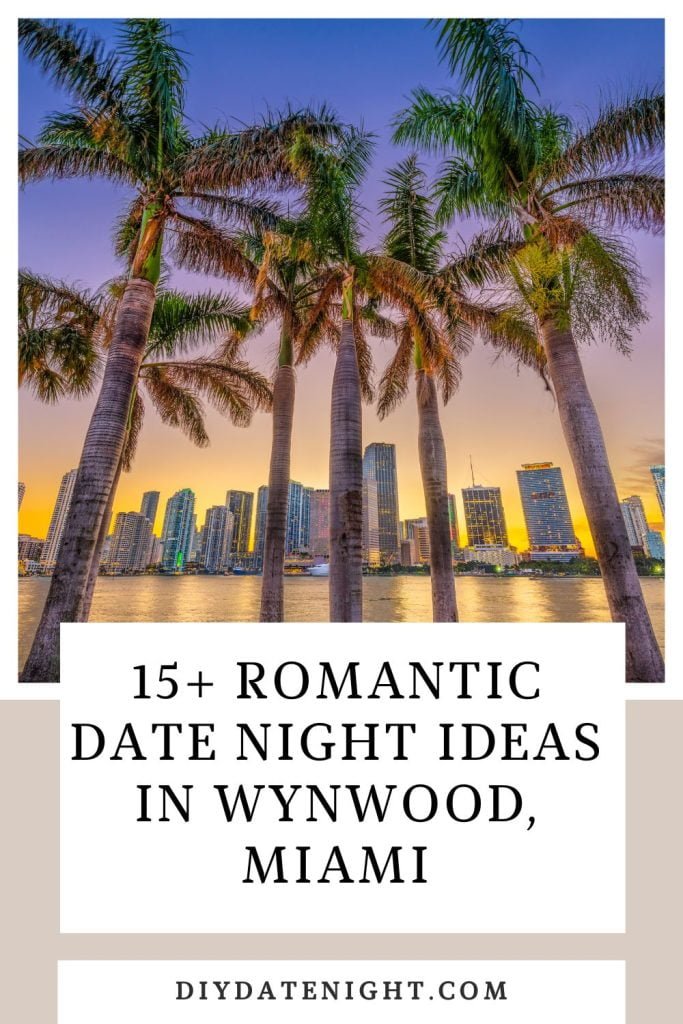 15+ Romantic Date Night Ideas In Wynwood, Miami