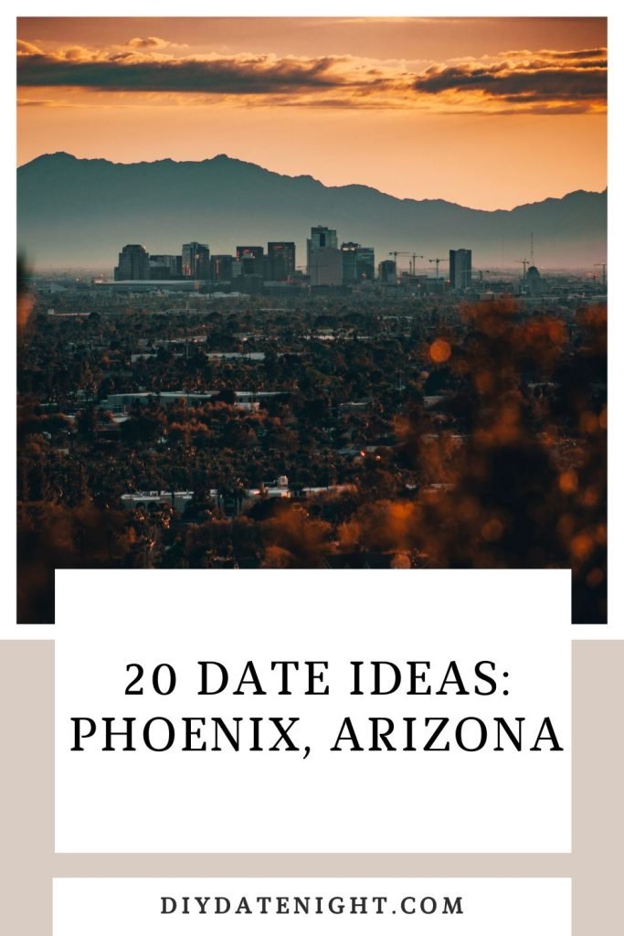 20 Date Ideas_ Phoenix, Arizona