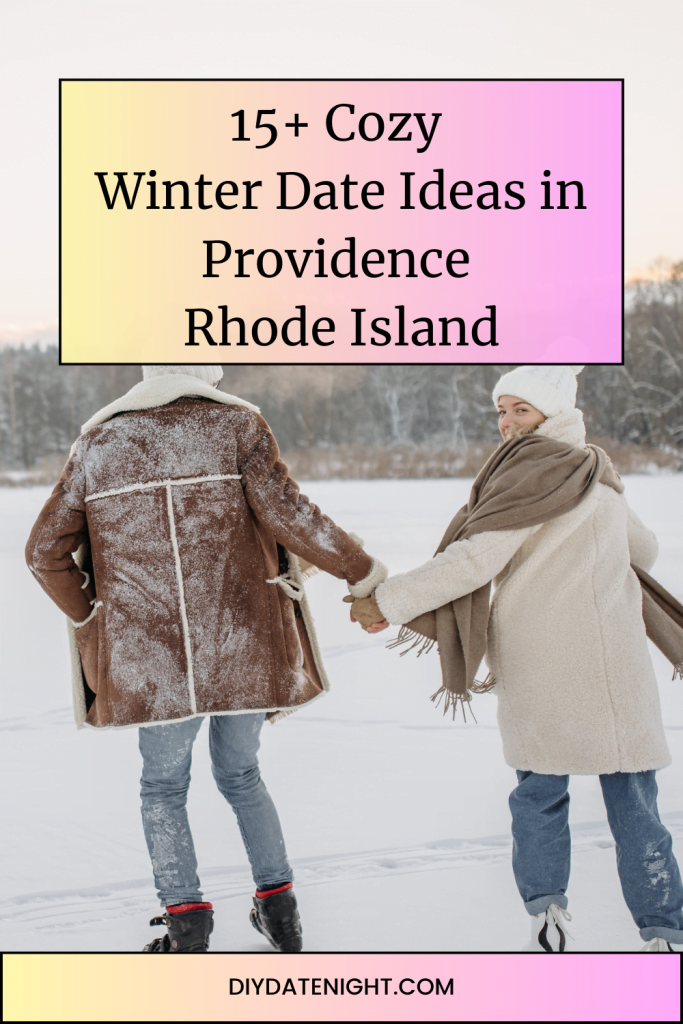 15+ cozy Winter date Ideas in Providence RI