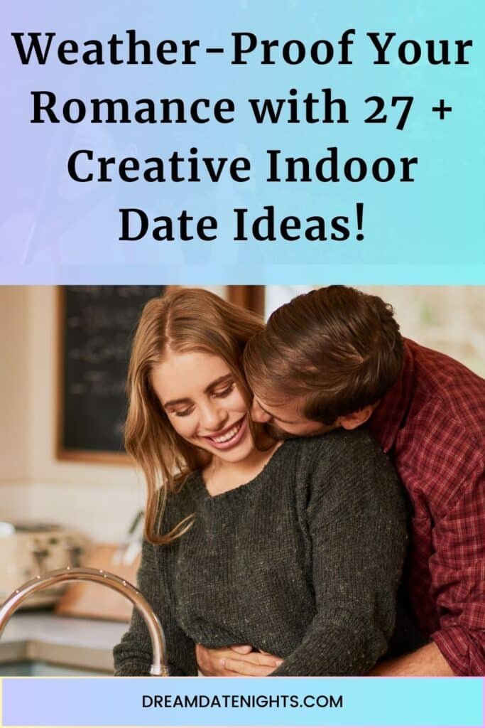 Weather-Proof Your Romance with 27 + Creative Indoor Date Nights pin