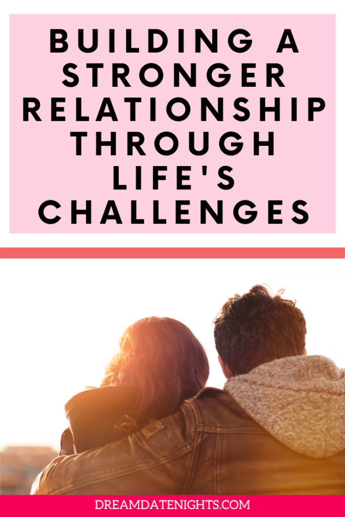 Building a Stronger Relationship Through Life's Toughest Challenges