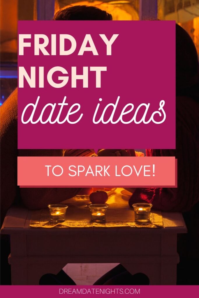 27 Fresh Friday Night Date Ideas to Spice Up Your Love Life