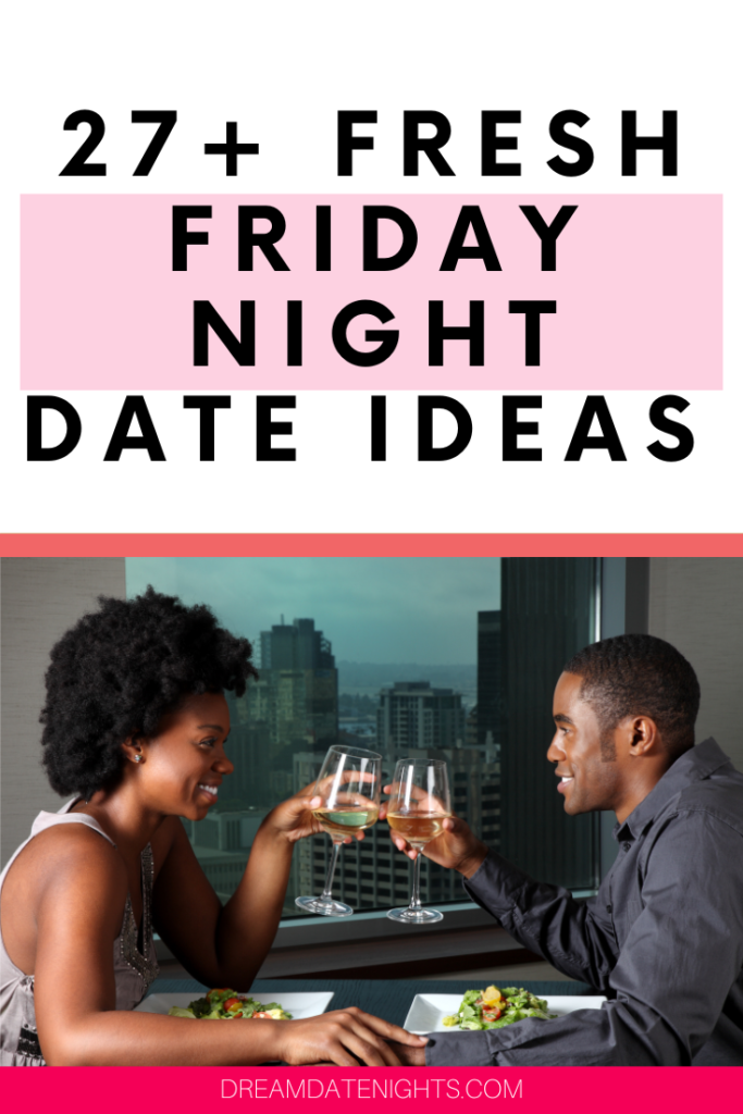 fresh Friday Night Date Ideas to Spice Up Your Love Life