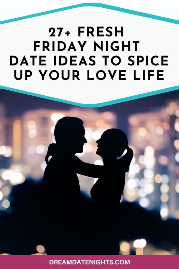 Fresh Friday Night Date Ideas to Spice Up Your Love Life