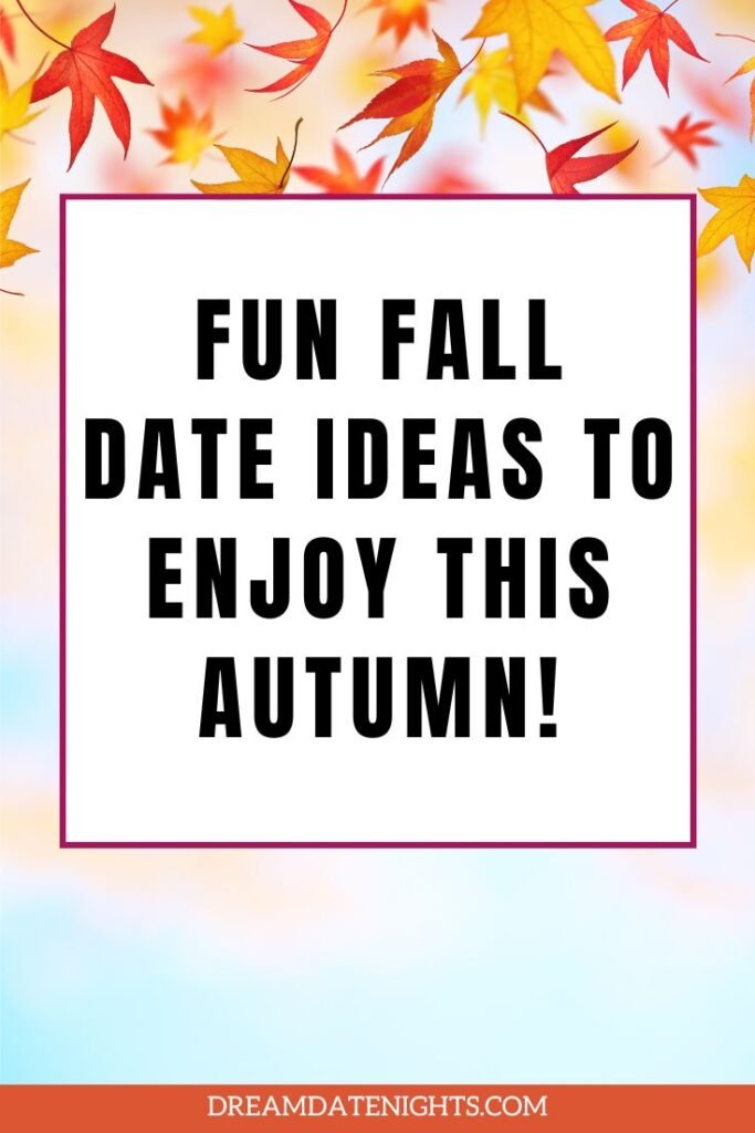 Fun Fall Date Ideas to Enjoy This Autumn!