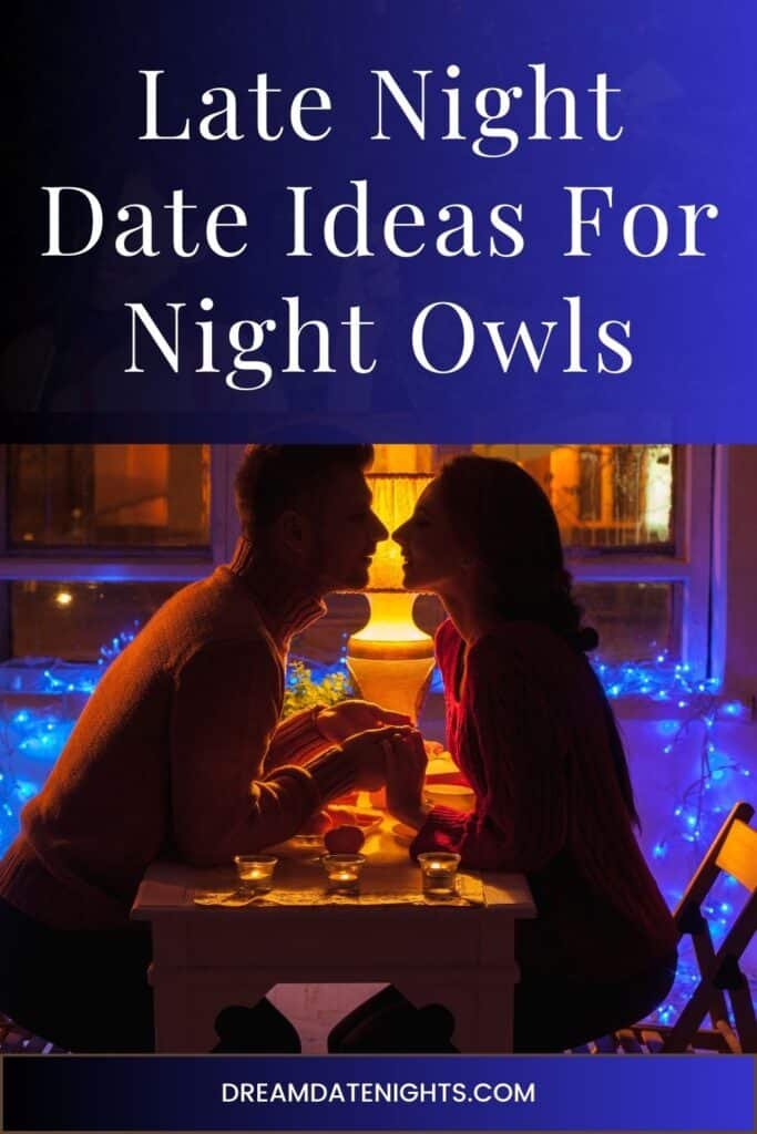 Late Night Date Ideas For Night Owls