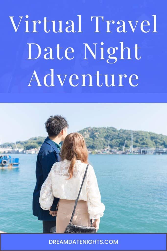 Virtual Travel Date Nights Adventure Without Leaving Home