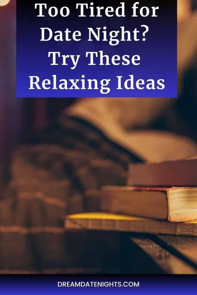 Too Tired for Date Night Try These Relaxing Ideas