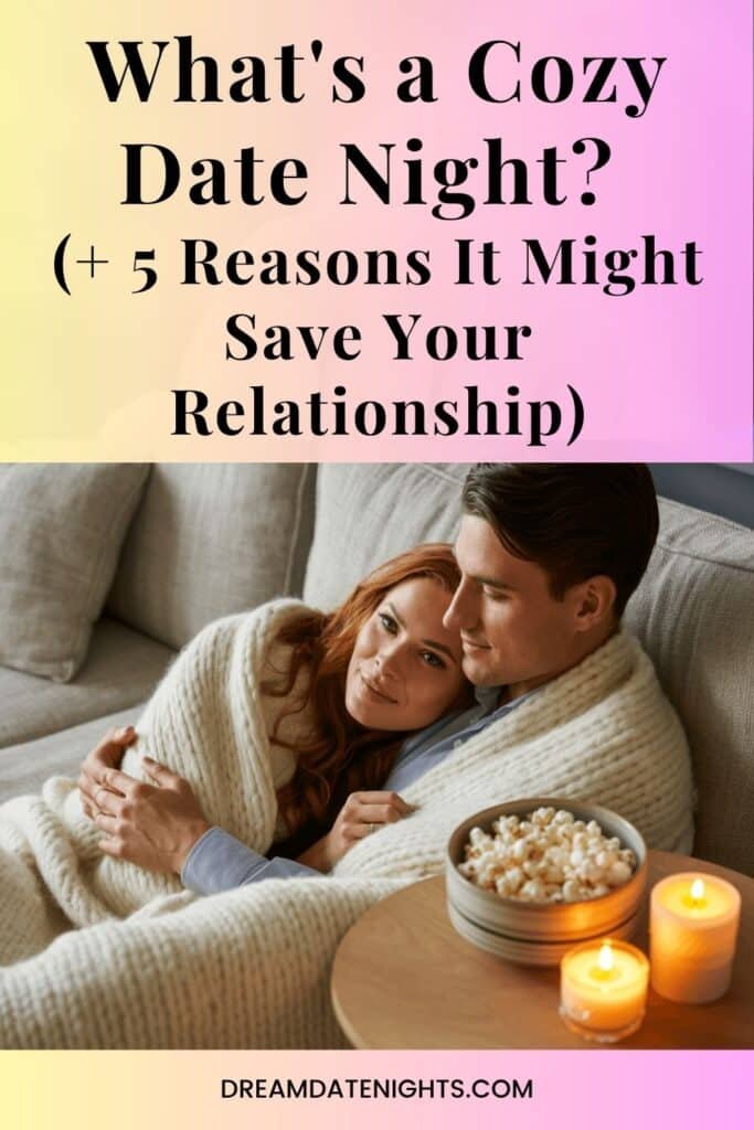 What's a Cozy Date Night (+ 5 Reasons It Might Save Your Relationship)