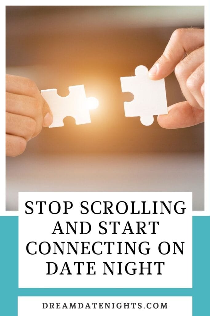 stop scrolling and start actually connecting on date night (3)