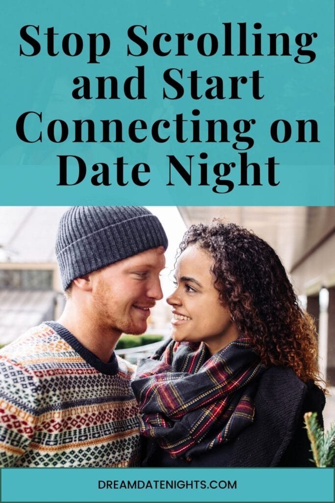 stop scrolling and start actually connecting on date night